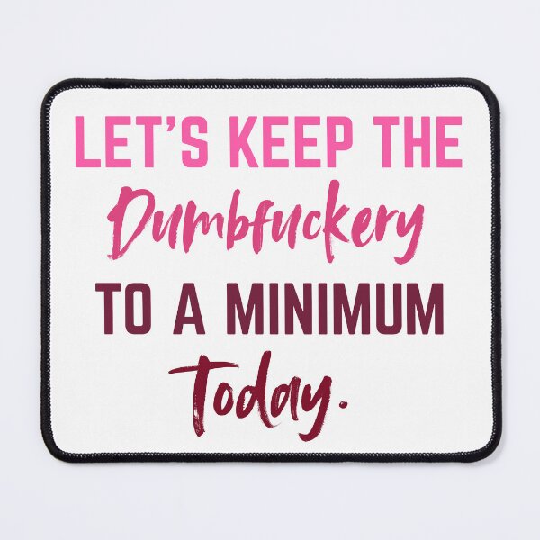 Item preview, Let’s Keep the Dumbfuckery to a Minimum Today – Funny Morning Saying Coworker Chat designed and sold by SkeletonsDanger.