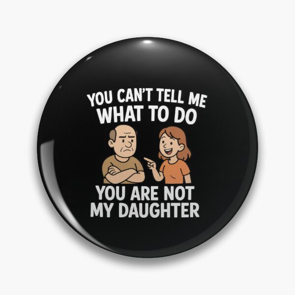 Item preview, You Can’t Tell Me What To Do – Not My Daughter Joke designed and sold by Punny Graves.