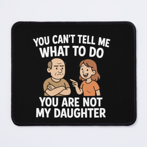 Item preview, You Can’t Tell Me What To Do – Not My Daughter Joke designed and sold by Punny Graves.