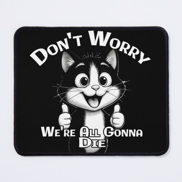 Item preview, "Don't Worry, We're All Gonna Die" – Dark Humor Cat Design designed and sold by A-T-H.