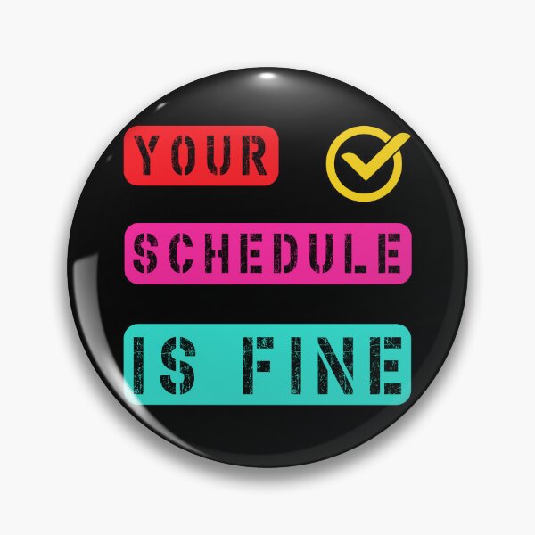 Item preview, Your Schedule Is Fine designed and sold by Margerita23.