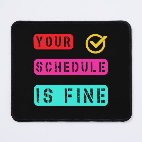 Item preview, Your Schedule Is Fine designed and sold by Margerita23.