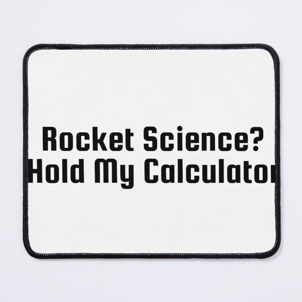 Item preview, Rocket Science? Hold My Calculator designed and sold by Ninjacatoff.