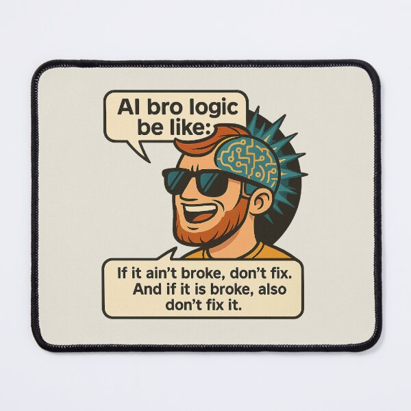 Item preview, AI Bro Logic Be Like – Funny Tech Meme Design designed and sold by Bratak.