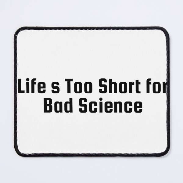 Item preview, Life’s Too Short for Bad Science designed and sold by Ninjacatoff.