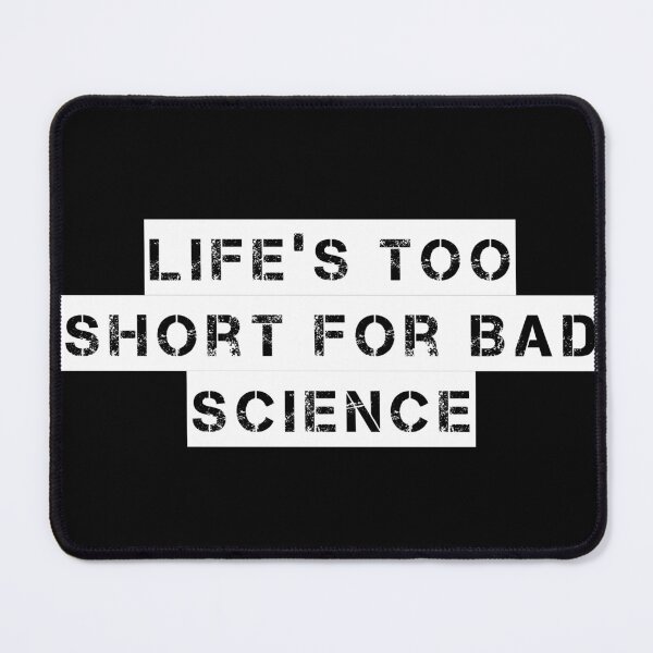 Item preview, Life’s Too Short for Bad Science designed and sold by Ninjacatoff.