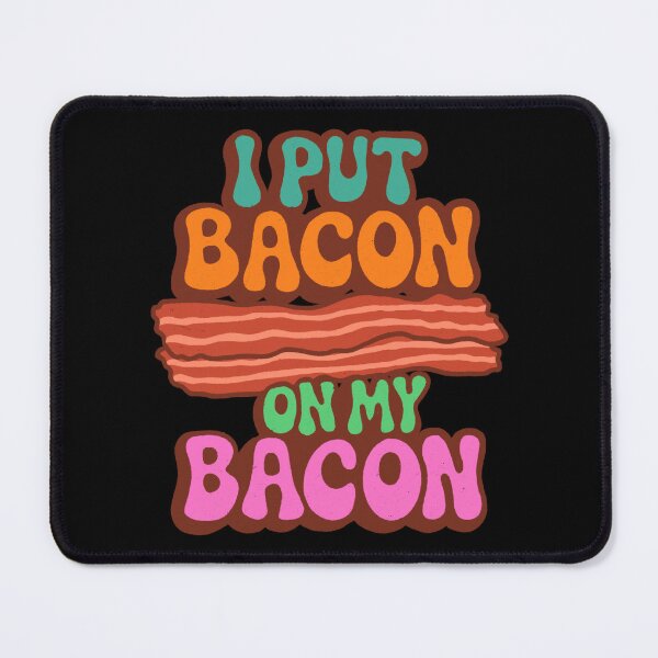 Item preview, I put bacon on my bacon  designed and sold by IHateDumplings.