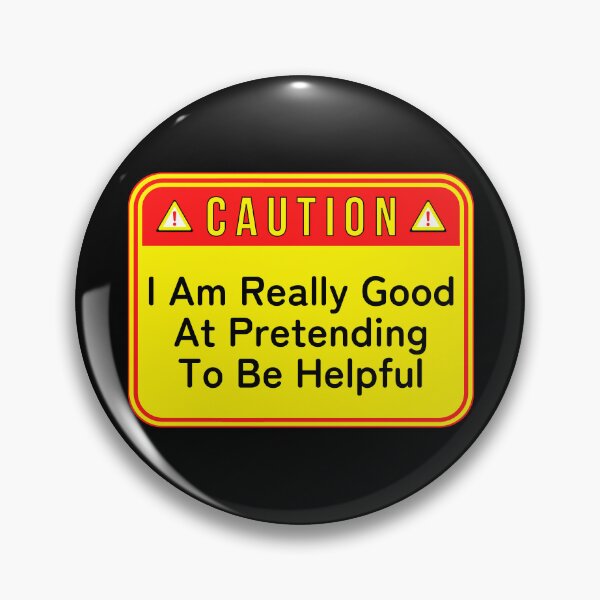 Item preview, CAUTION:  I Am Really Good At Pretending To Be Helpful - funny warning signs designed and sold by DesignsFromTW-S.