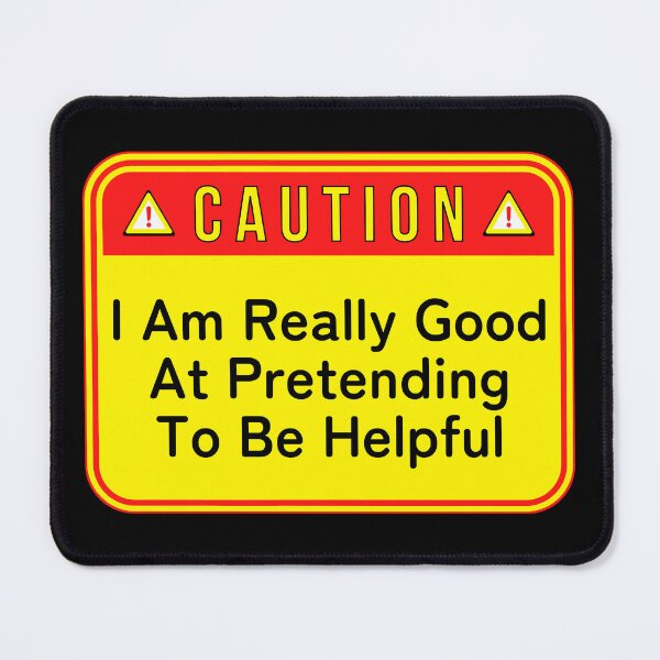 Item preview, CAUTION: I Am Really Good At Pretending To Be Helpful - funny warning signs designed and sold by DesignsFromTW-S.