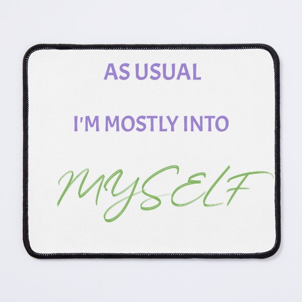 Item preview, As Usual I'm Mostly Into Myself designed and sold by Caris Clothing.