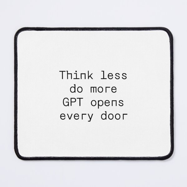 Item preview, Think less do more GPT opens every door designed and sold by PromptlyPrinted.