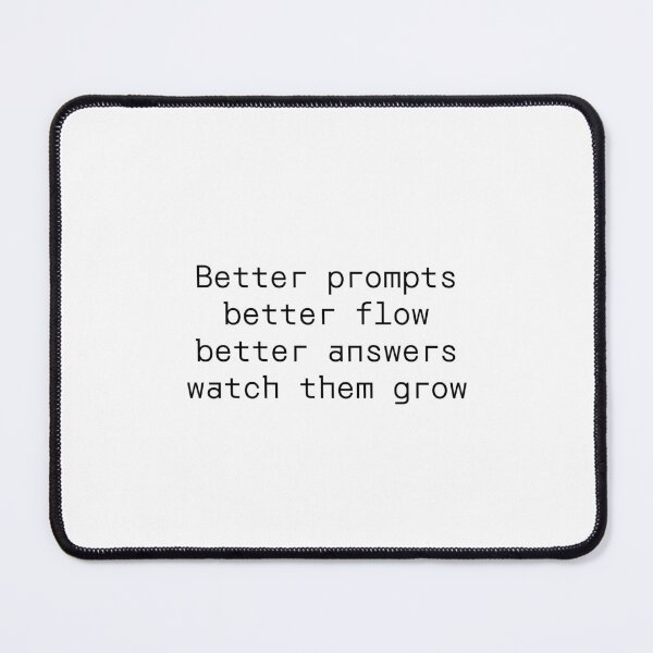 Item preview, Better prompts better flow better answers watch them grow designed and sold by PromptlyPrinted.