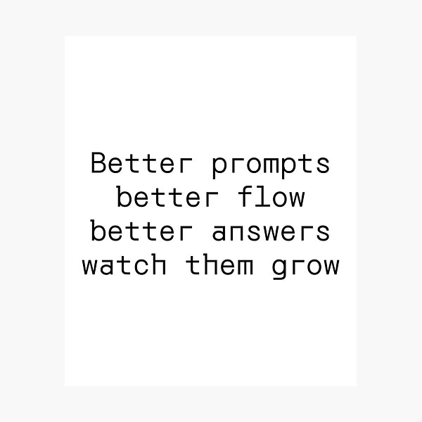 Item preview, Better prompts better flow better answers watch them grow designed and sold by PromptlyPrinted.