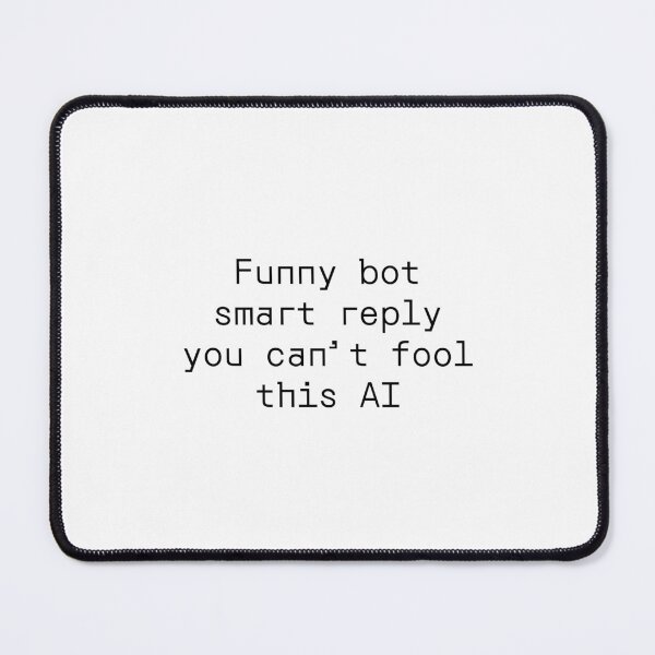Item preview, Funny bot smart reply you can’t fool this AI designed and sold by PromptlyPrinted.