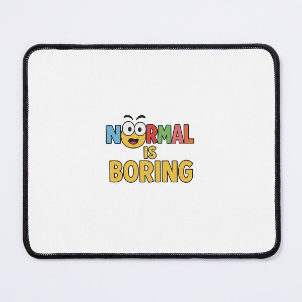 Item preview, Normal is Boring designed and sold by Fabiloso.