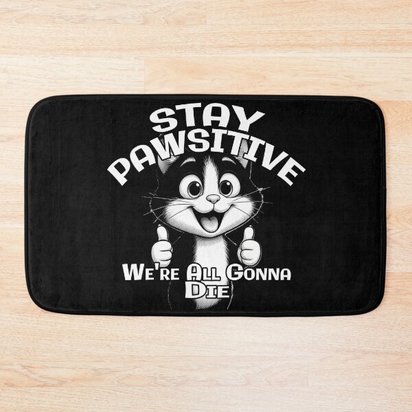 Item preview, "Stay Pawsitive, We’re All Gonna Die" – Dark Humor Cat Pun Design designed and sold by A-T-H.