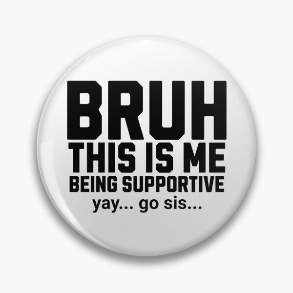 Item preview, Bruh This Is Me Being Supportive designed and sold by FloraliteCo.