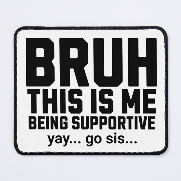 Item preview, Bruh This Is Me Being Supportive designed and sold by FloraliteCo.
