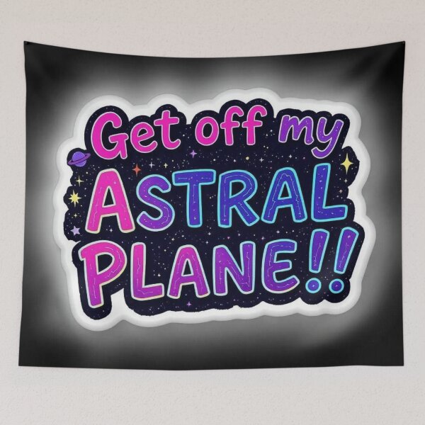 Item preview,  Get off My Astral Plane!!  designed and sold by CleverCulture.