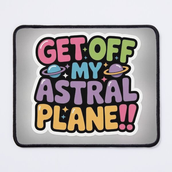Item preview,  Get off My Astral Plane!!  designed and sold by CleverCulture.