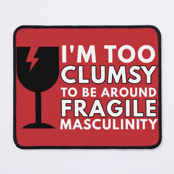 Item preview, I'm Too Clumsy To Be Around Fragile Masculinity designed and sold by KateLeap.