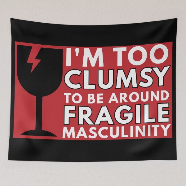 Item preview, I'm Too Clumsy To Be Around Fragile Masculinity designed and sold by KateLeap.