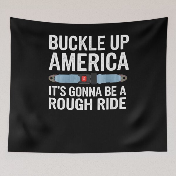 Item preview, Buckle Up America - It's Gonna Be a Rough Ride designed and sold by Snark Town Tees.