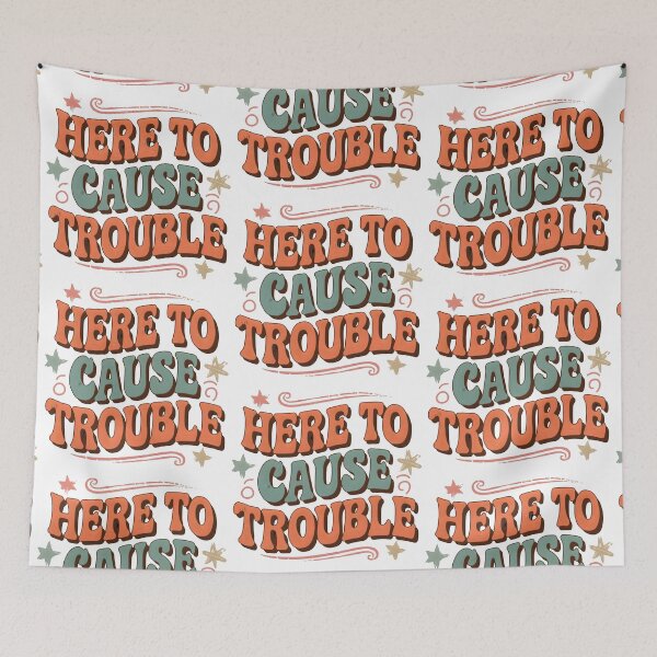 Item preview, Here To Cause Trouble designed and sold by PlanetMarker.