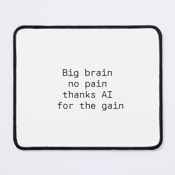 Item preview, Big brain no pain thanks AI for the gain designed and sold by PromptlyPrinted.
