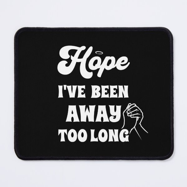 Item preview, Hope: I've Been Away Too Long designed and sold by signshirtz.