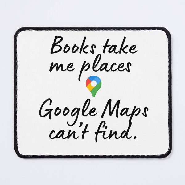 Item preview, Books take me places Google Maps can’t find. designed and sold by DedsStudio.