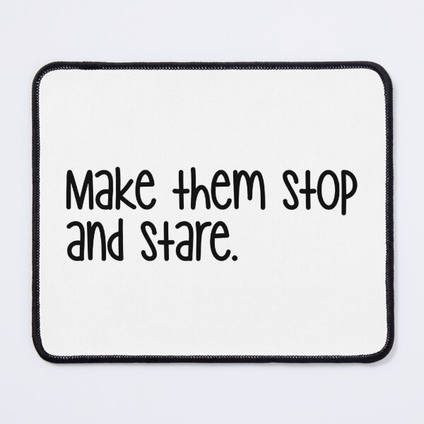 Item preview, make them stop and stare designed and sold by designing01Ar3.