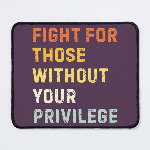 Item preview, Fight for Those Without Your Privilege | PERFECT GIFT FOR YOU AND FRIENDS designed and sold by TIBORTELEKY.