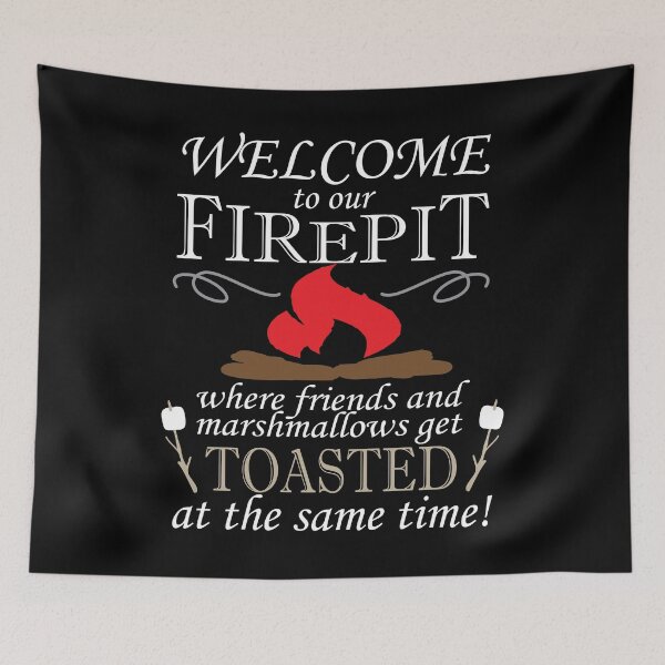 Item preview, Welcome To Our Fire Pit Where Friends And Marshmallows Get Toasted At The Same Time designed and sold by TheFlying6.