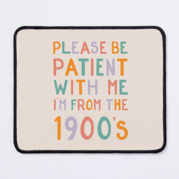 Item preview, Please be patient with me, I'm from the 1900's - pastel designed and sold by cabinsupplyco.
