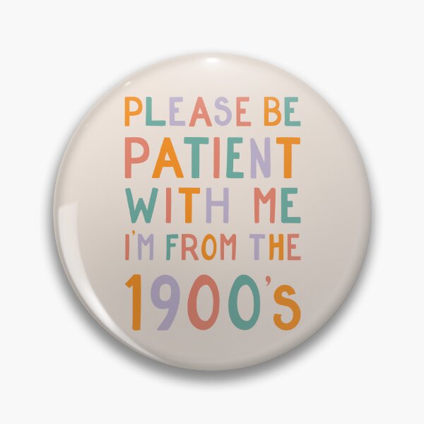 Item preview, Please be patient with me, I'm from the 1900's - pastel designed and sold by cabinsupplyco.