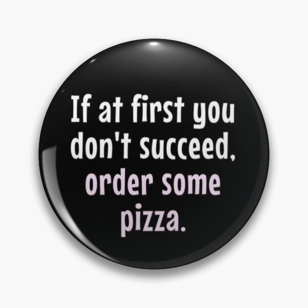 Item preview, If at first you dont succeed, order some pizza quote designed and sold by FSFUNNYSAYINGS.