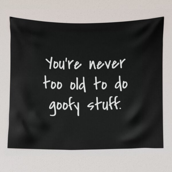 Item preview, You are never too old to do goofy stuff quote designed and sold by FSFUNNYSAYINGS.