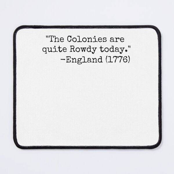 Item preview, The colonies are quite rowdy today funny 4th of July humor designed and sold by snowry.