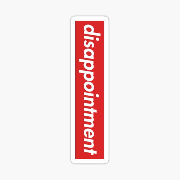 Supreme Disappointment Sticker