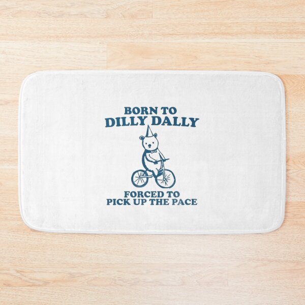 Item preview, born to dilly dally forced to pick up the pace bear designed and sold by indie cottage.