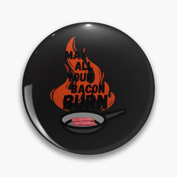 Item preview, May All Your Bacon Burn (1) designed and sold by gorderyouellu.
