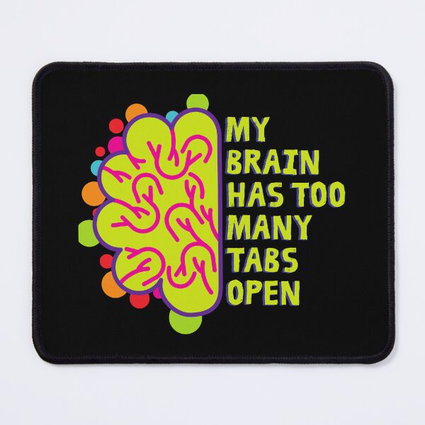 Item preview, My Brain Has Too Many Tabs Open Colorful mind – Funny Overthinking Chaos Quote designed and sold by SkeletonsDanger.