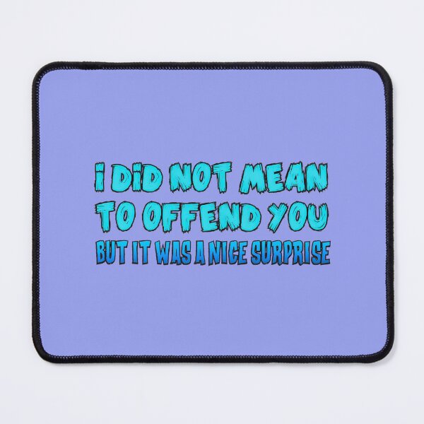 Item preview, Unexpectedly Offending You Was A Treat | PERFECT GIFT FOR YOU AND FRIENDS designed and sold by TiffanyTumba.
