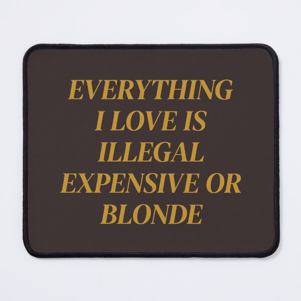 Item preview, Everything I Love Is Expensive Illegal or Blonde designed and sold by Darkifun.