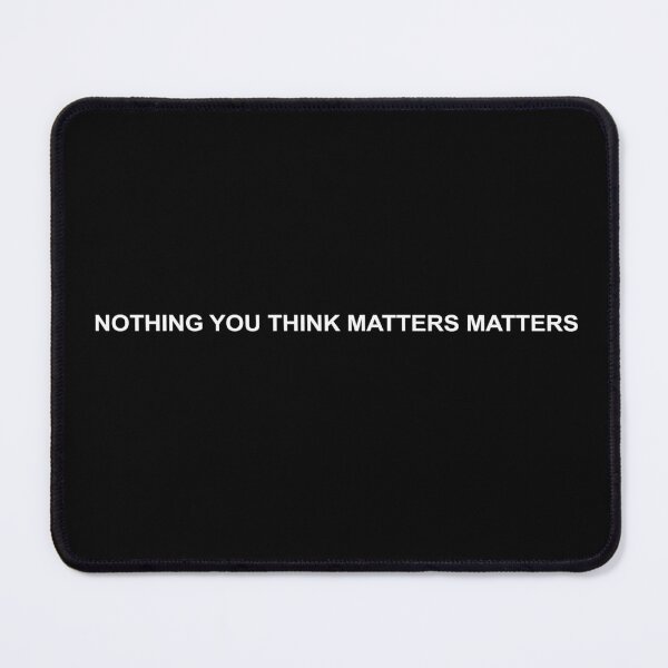 Item preview, Nothing you think matters matters. Relatable, funny quote memes designed and sold by subarashii11.