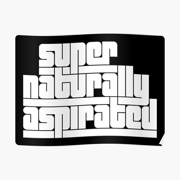 Super Naturally Aspirated Poster