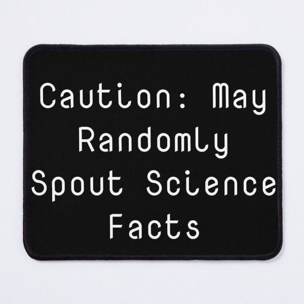 Item preview, Caution: May Randomly Spout Science Facts designed and sold by Ninjacatoff.