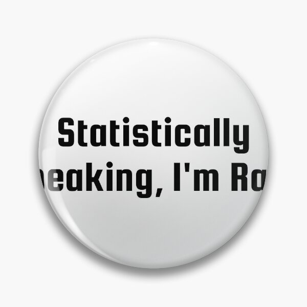 Item preview, Statistically Speaking, I'm Rare designed and sold by Ninjacatoff.