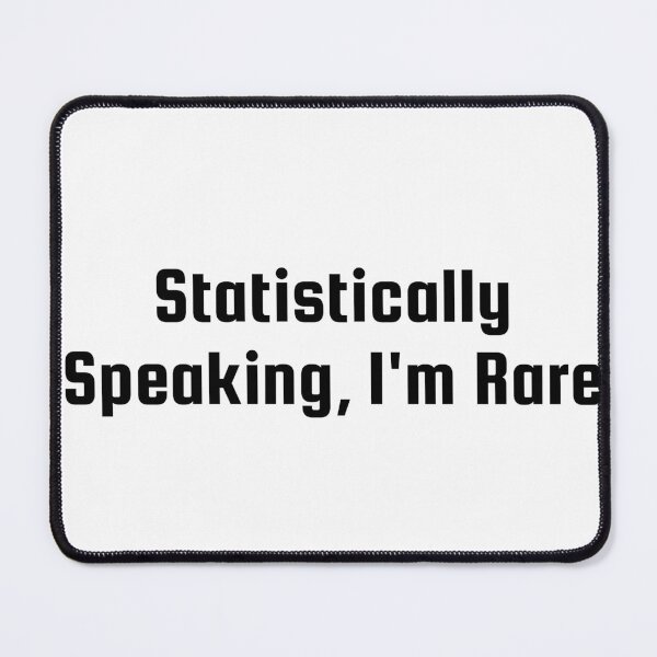 Item preview, Statistically Speaking, I'm Rare designed and sold by Ninjacatoff.